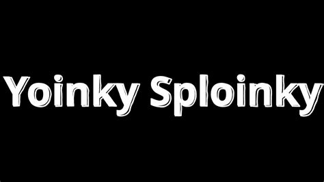 Yoinky Sploinky Song Made For Somone Youtube