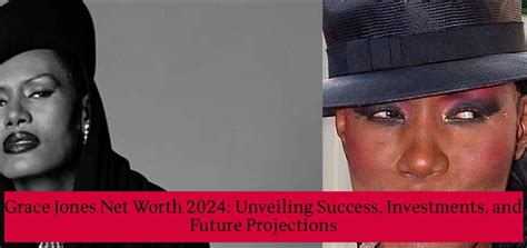 Grace Jones Net Worth 2024 Unveiling Success Investments And Future