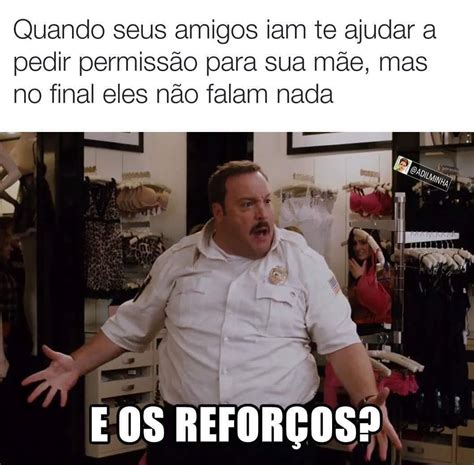 Quando Seus Amigos Iam Te Ajudar A Pedir Permiss O Para Sua M E Mas No