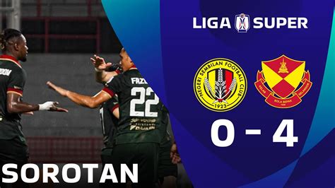 Sorotan Perlawanan Negeri Sembilan Selangor Liga Super