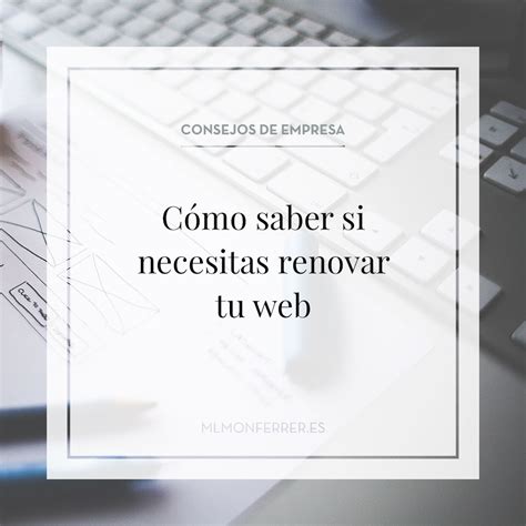 Cómo saber si necesitas renovar tu web MlMonferrer