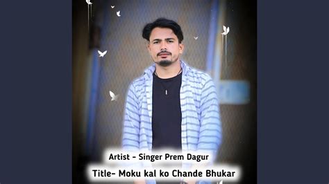 Moku Kal Ko Chande Bhukar Prem Dagur YouTube