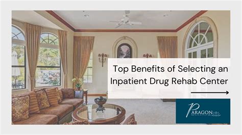 Top Benefits Of Selecting An Inpatient Drug Rehab Center By Paragon