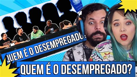 COMO ELE CONSEGUE Aqueles Caras QUEM É O DESEMPREGADO REACT