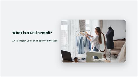 What Is A Kpi In Retail An In Depth Look At These Vital Metrics Cjandco