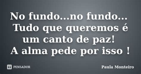 No Fundo No Fundo Tudo Que Queremos Paula Monteiro Pensador