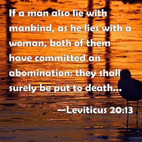 Leviticus 20:13 If a man also lie with mankind, as he lies with a woman ...