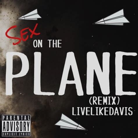 LiveLikeDavis Sex On The Plane Lyrics Genius Lyrics