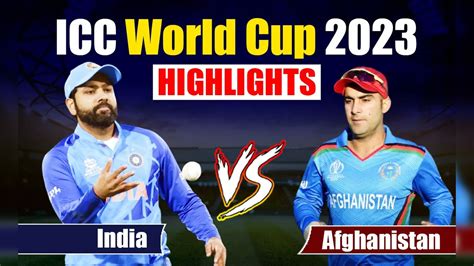 India Vs Afghanistan World Cup 2023 Scorecard Highlights Rohit Virat