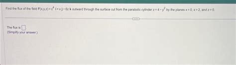 Solved Find The Flux Of The Field F X Y Z Z I Xj Zk Chegg