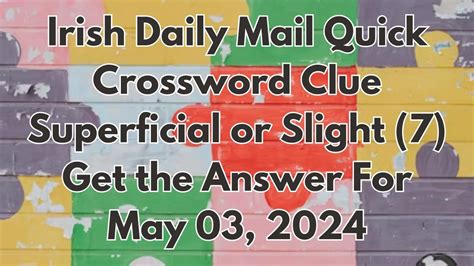 Irish Daily Mail Quick Crossword Clue Superficial Or Slight 7 Get The