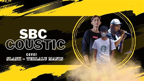 SLANK TERLALU MANIS COVER BY SBC COUSTIC YouTube