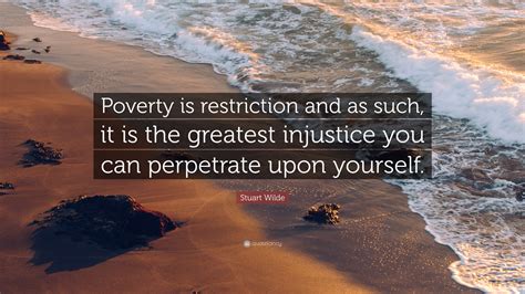 Stuart Wilde Quote Poverty Is Restriction And As Such It Is The