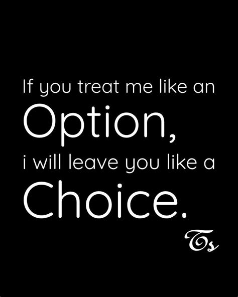 Don T Treat Me Like An Option Quotes - ShortQuotes.cc