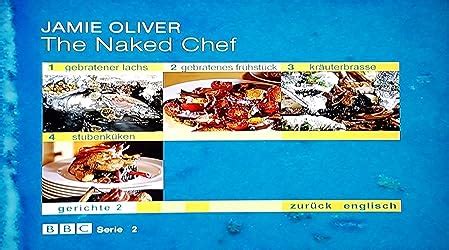 Jamie Oliver The Naked Chef Kochen Ohne Limit Amazon De Jamie