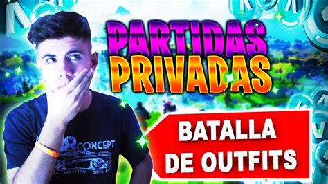 PARTIDAS PRIVADAS FORTNITE EN DIRECTO BATALLA DE OUTFITS