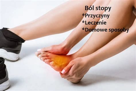 Ból stopy przyczyny leczenie SPRAWDZONE SPOSOBY KORE