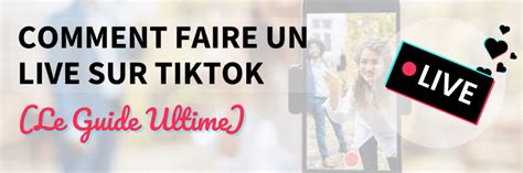 Comment Faire Un Live Sur Tiktok Le Guide Ultime