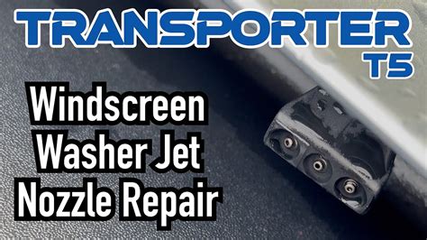 Vw Transporter Windscreen Washer Jet Blocked Nozzle Repair Fix