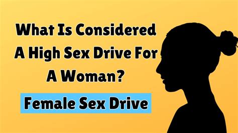 What Is Considered A High Sex Drive For A Woman The Truth About Female