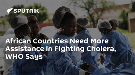 African Countries Need More Assistance In Fighting Cholera Who Says