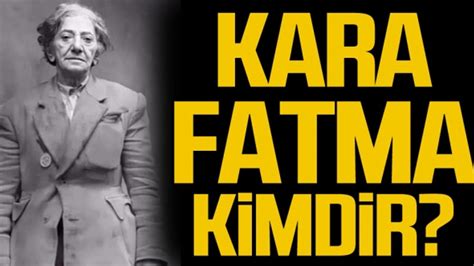 Kara Fatma Kimdir