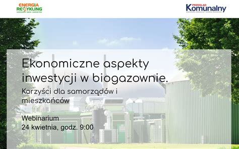 Webinarium Na Temat Biogazowni Ekonomiczne Aspekty Inwestycji W