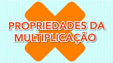 Propriedades Da MultiplicaÇÃo Youtube