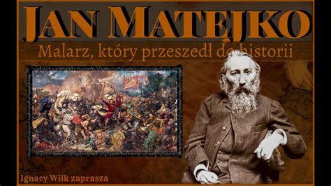 Jan Matejko Malarz Kt Ry Przeszed Do Historii Film Edukacyjny Ignacy