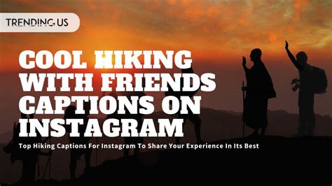 Top Hiking Captions For Instagram To Share Your Experience In Its