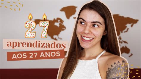 27 Coisas Que Aprendi Aos 27 Anos Mi Alves Youtube