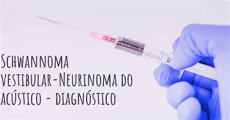 Como Schwannoma vestibular Neurinoma do acústico é diagnosticado