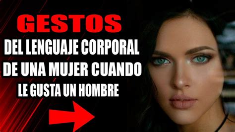 11 Gestos Del Lenguaje CORPORAL De Una MUJER Cuando Le GUSTA Un HOMBRE