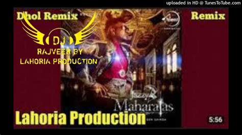 Maharajas Dhol Remix Jazzy B Ftdj Rajveer By Lahoria Production Old