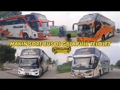 MAKIN SORE RAMAI FULL TELOLET BASURI BUS DI GBLA YouTube