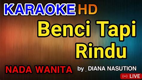 Benci Tapi Rindu Karaoke Hd Diana Nasution Youtube