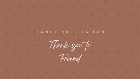 90+ Funny Replies For “Thank You” To A Friend