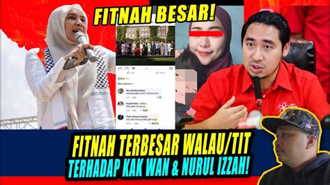 Gempak FITNAH TERBESAR WALAUN TIT TERHADAP KAK WAN NURUL IZZAH