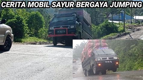 CERITA MOBIL L300 MUATAN SAYUR TUNJUKKAN GAYA JUMPING YouTube