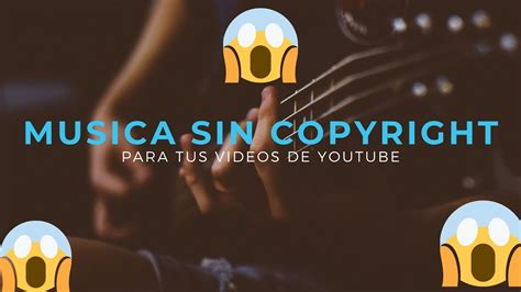 Musica De Fondo Sin Derechos De Autor No Copyright Musica Para Tus