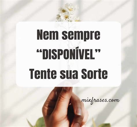 Disponível Em Uma Frase - Frases interessantes para status - Mix Frases