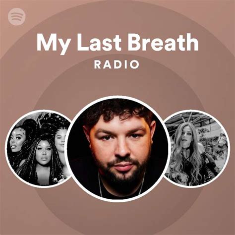 My Last Breath Radio Playlist By Spotify Spotify