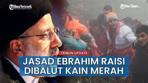 Breaking News Penampakan Jenazah Rombongan Ebrahim Raisi Presiden Iran