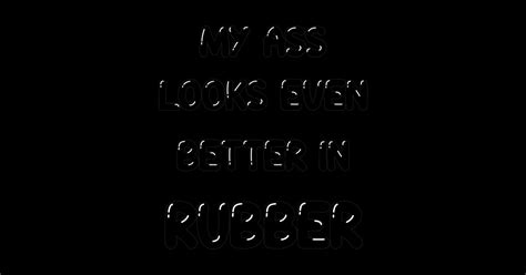 My Ass Looks Even Better In RUBBER Gay Sticker TeePublic