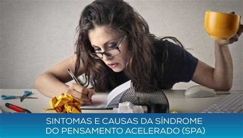 Sintomas e Causas da Síndrome do Pensamento Acelerado (SPA ...