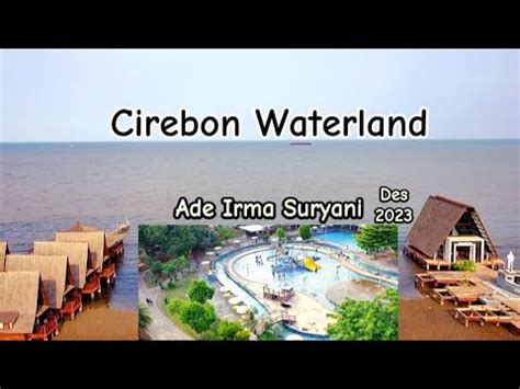 Ade Irma Cirebon Waterland Di Desember Youtube