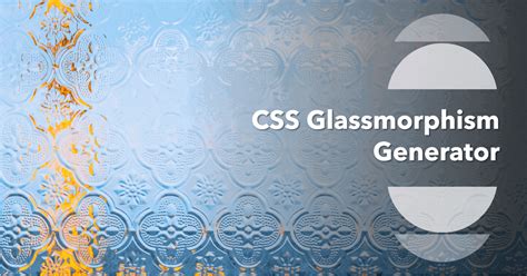 Css Glassmorphism Generator A Complete Guide