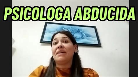 Exclusivo Es Psicologa Y Fue Abducida Cree En Los Extraterrestres Y