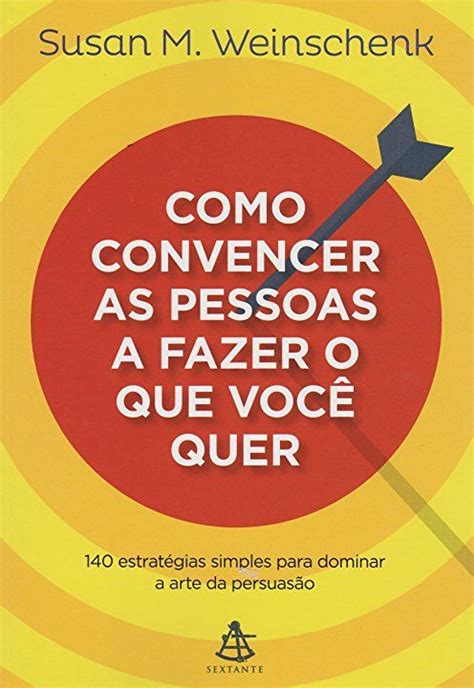 Como Convencer as Pessoas a Fazer o que Você Quer Livros de