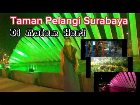 Keindahan Taman Pelangi Surabaya Di Malam Hari Youtube